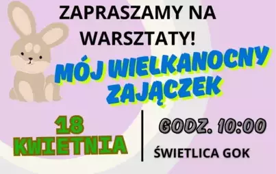 zapraszamy na warsztaty : mój wielkanocny zajączek 18 kwietnia godz. 10:00 świetlica GOK 