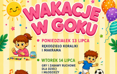 Plakat informujący o „Wakacjach w GOKU” w dniach 13–17 lipca. W programie: rękodzieło, gry i zabawy ruchowe, treningi ogólnorozwojowe, tworzenie gier planszowych oraz bajkowy seans przy popcornie. Świetlica GOK czynna w godz. 9:00–15:00. Kontakt: 59 848 4