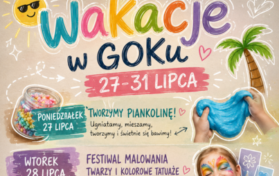 Plakat informujący o „Wakacjach w GOKU” w dniach 27–31 lipca. W programie: tworzenie piankoliny, malowanie twarzy i kolorowe tatuaże, trening ogólnorozwojowy, balonowe gniotki i szydełkowanie oraz wspólne przygotowanie pizzy. Świetlica GOK czynna w godz. 